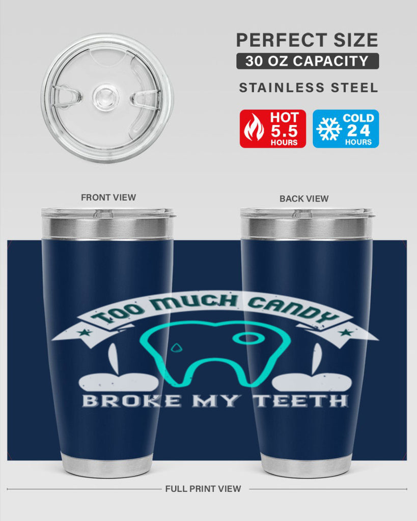 Too much candy broke my teeth Style 12#- dentist- tumbler