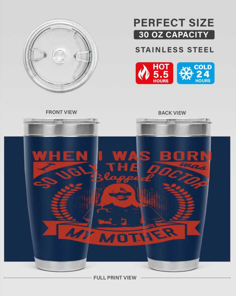 When I was born I was so ugly the doctor slapped my mother Style 11#- medical- tumbler