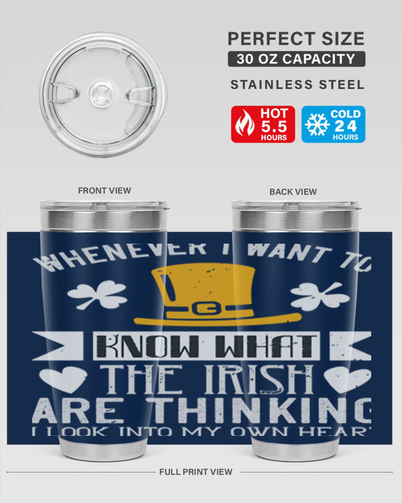 Whenever I want to know what the Irish are thinking I look into my own heart Style 5#- St Patricks Day- Tumbler