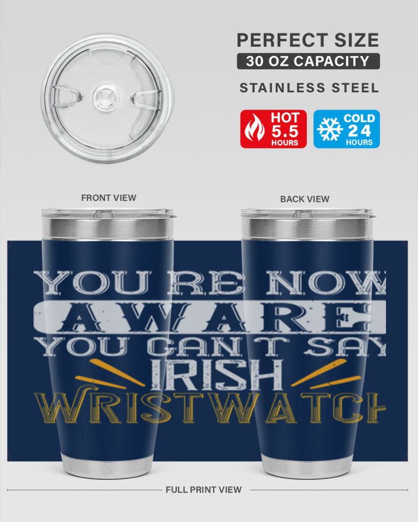 Youre now aware you cant say Irish Wristwatch Style 4#- St Patricks Day- Tumbler