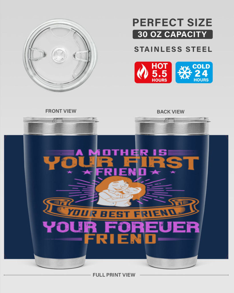 a mother is your first friend your best friend your forever friend 240#- mom- Tumbler