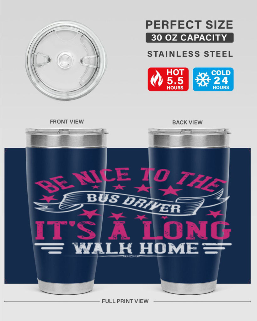 be nice to the bus driver it’s a long walk homee Style 45#- bus driver- tumbler