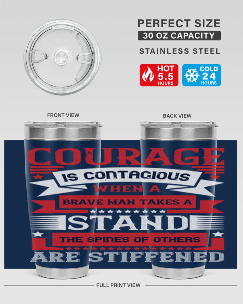 courage is contagious when a brave man takes a stand the spines of others are stiffened 66#- Veterns Day- Tumbler