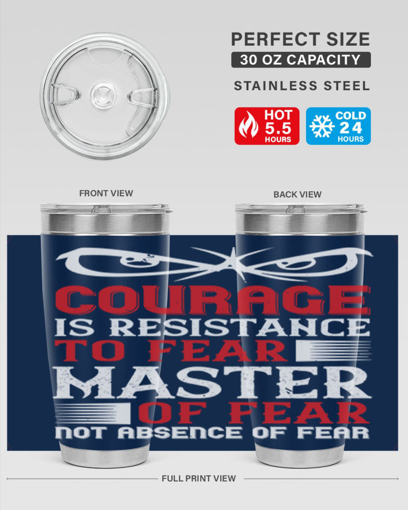 courage is resistance to fear mastery of fear—not absence of fear 64#- Veterns Day- Tumbler