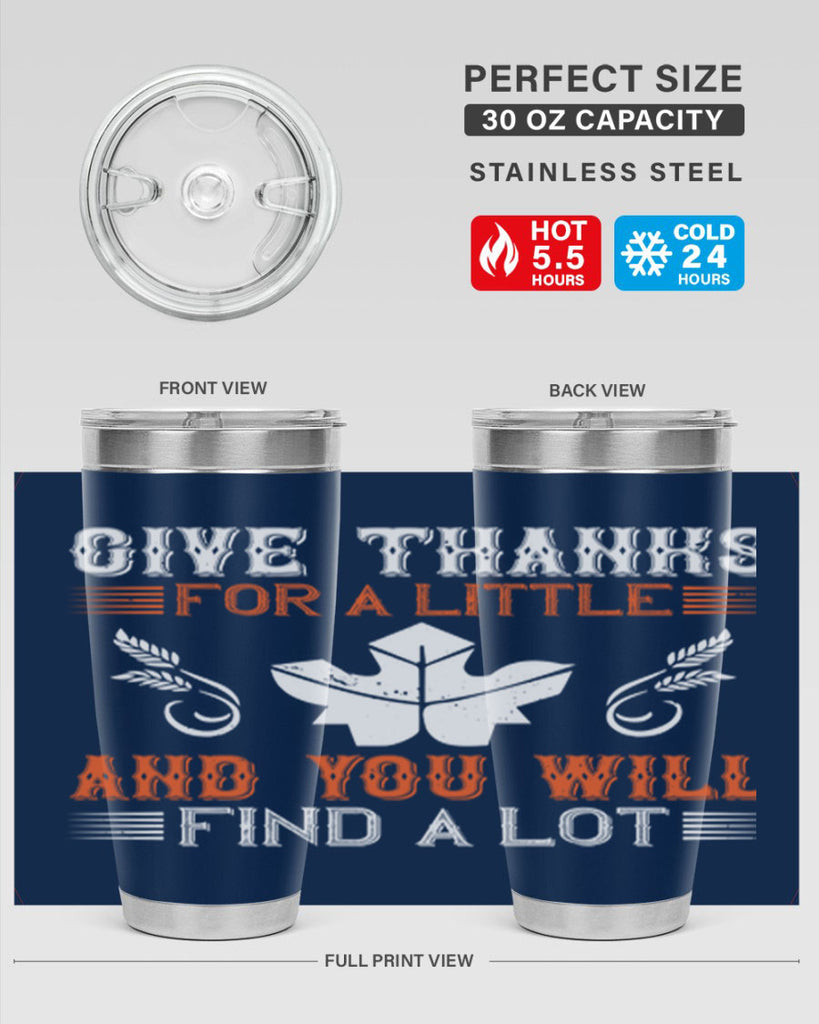 give thanks for a little and you will find a lot 44#- thanksgiving- Tumbler