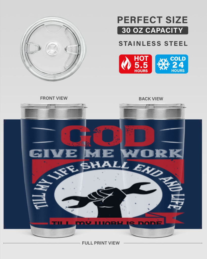 god give me work till my life shall end and life till my work is done 41#- labor day- Tumbler