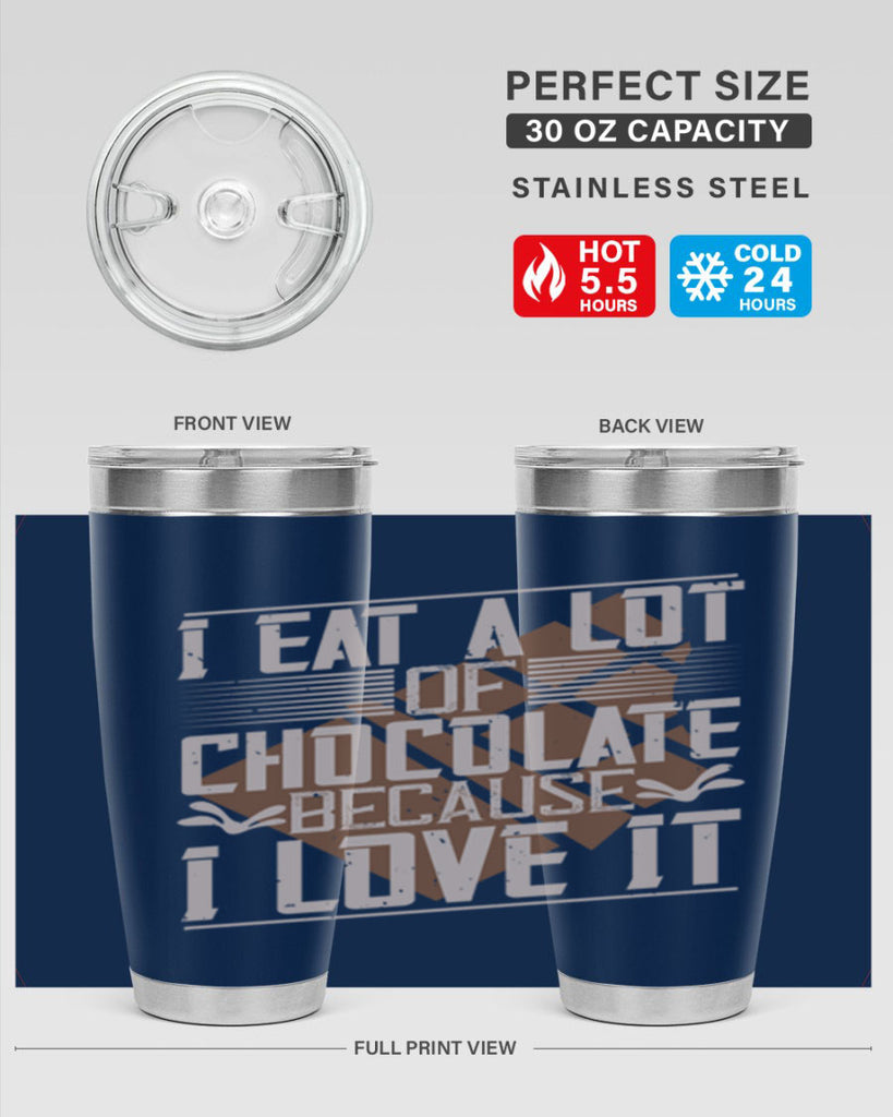 i eat a lot of chocolate because i love it 36#- chocolate- Tumbler