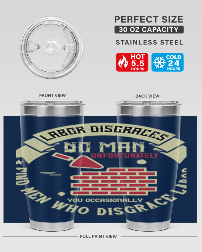 labor disgraces no man unfortunately you occasionally find men who disgrace labor 6#- labor day- Tumbler
