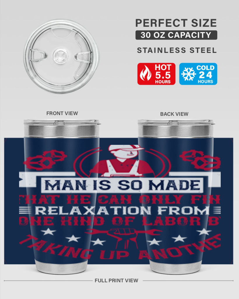 man is so made that he can only find relaxation from one kind of labor by taking up another 4#- labor day- Tumbler