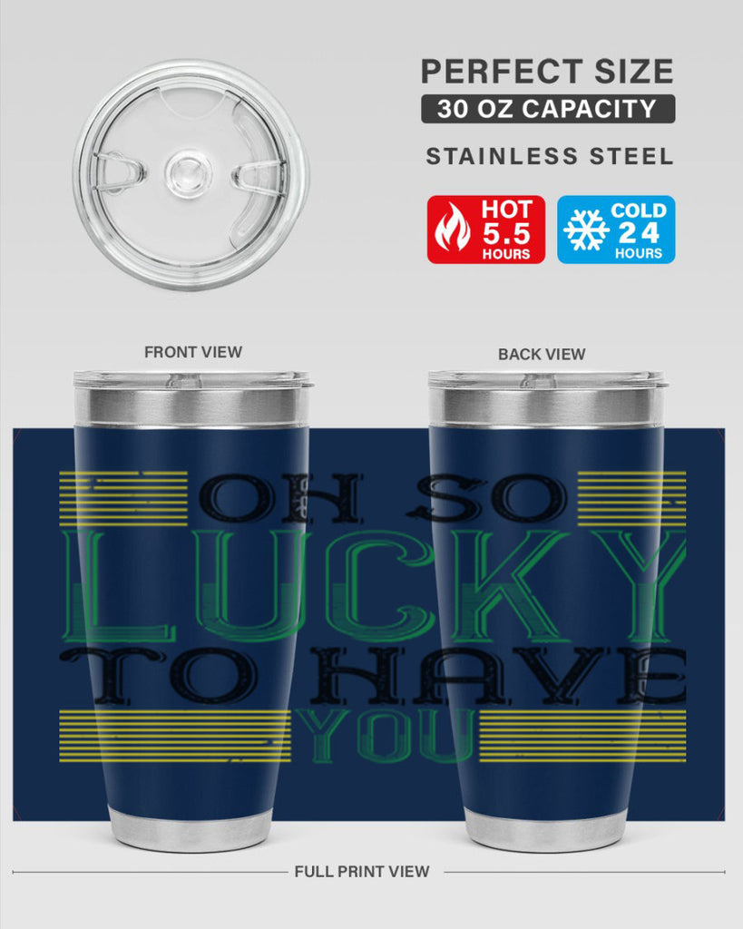 oh so lucky to have you Style 108#- St Patricks Day- Tumbler