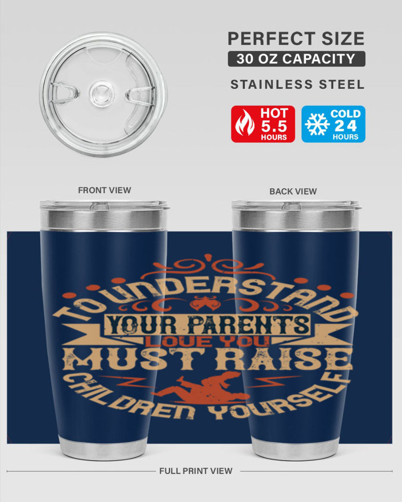 to understand your parents’ love you must raise children yourself 11#- Parents Day- Tumbler