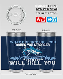what doesnt kill you makes you stronger except shark sharks will kill you Style 4#- shark  fish- Tumbler