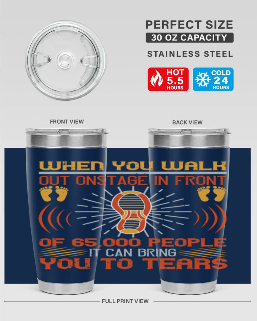when you walk out onstage in front of people it can bring you to tears 7#- walking- Tumbler