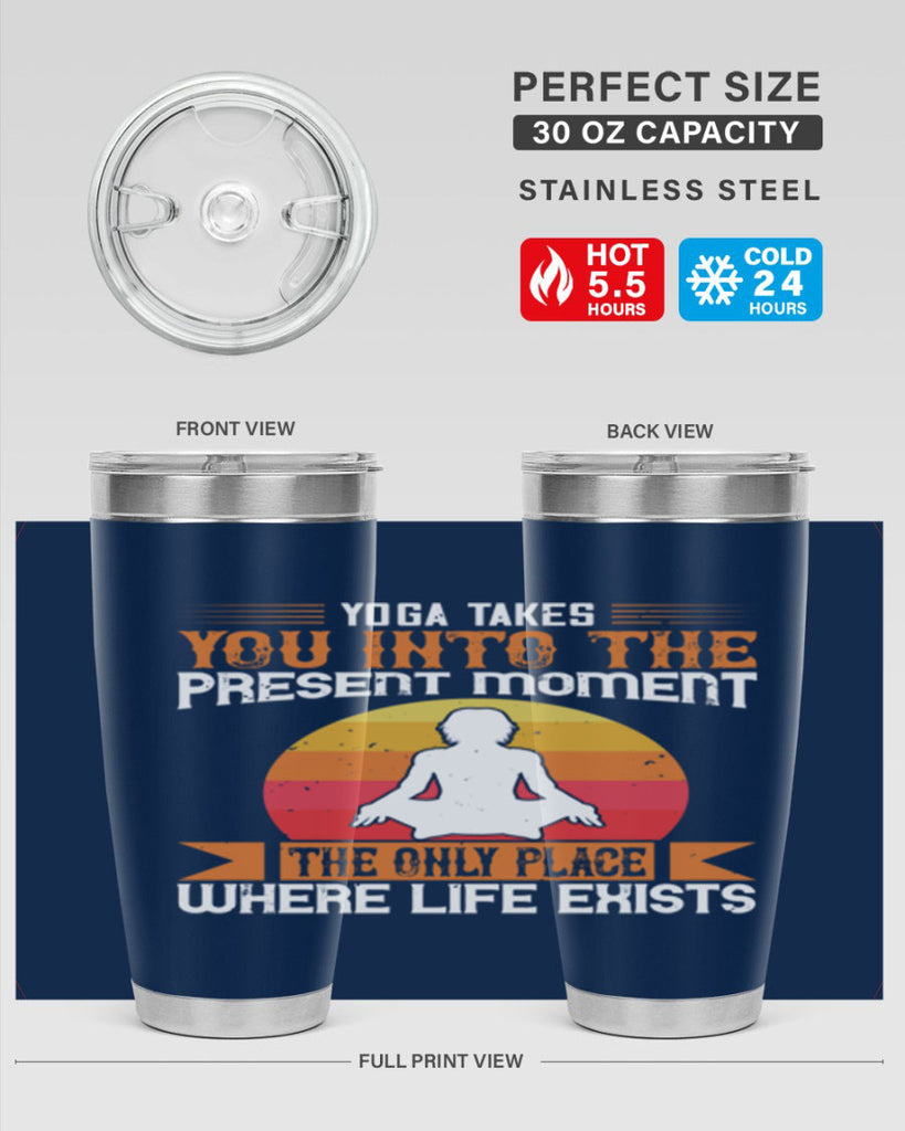yoga takes you into the present moment the only place where life exists 8#- yoga- Tumbler