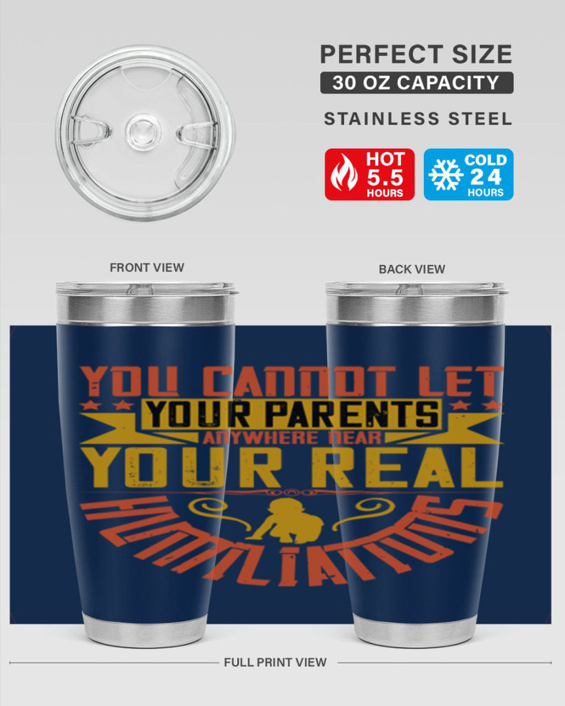 you cannot let your parents anywhere near your real humiliations 7#- Parents Day- Tumbler
