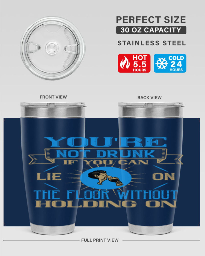 youre not drunk if you can lie on the floor without holding on 13#- drinking- Tumbler