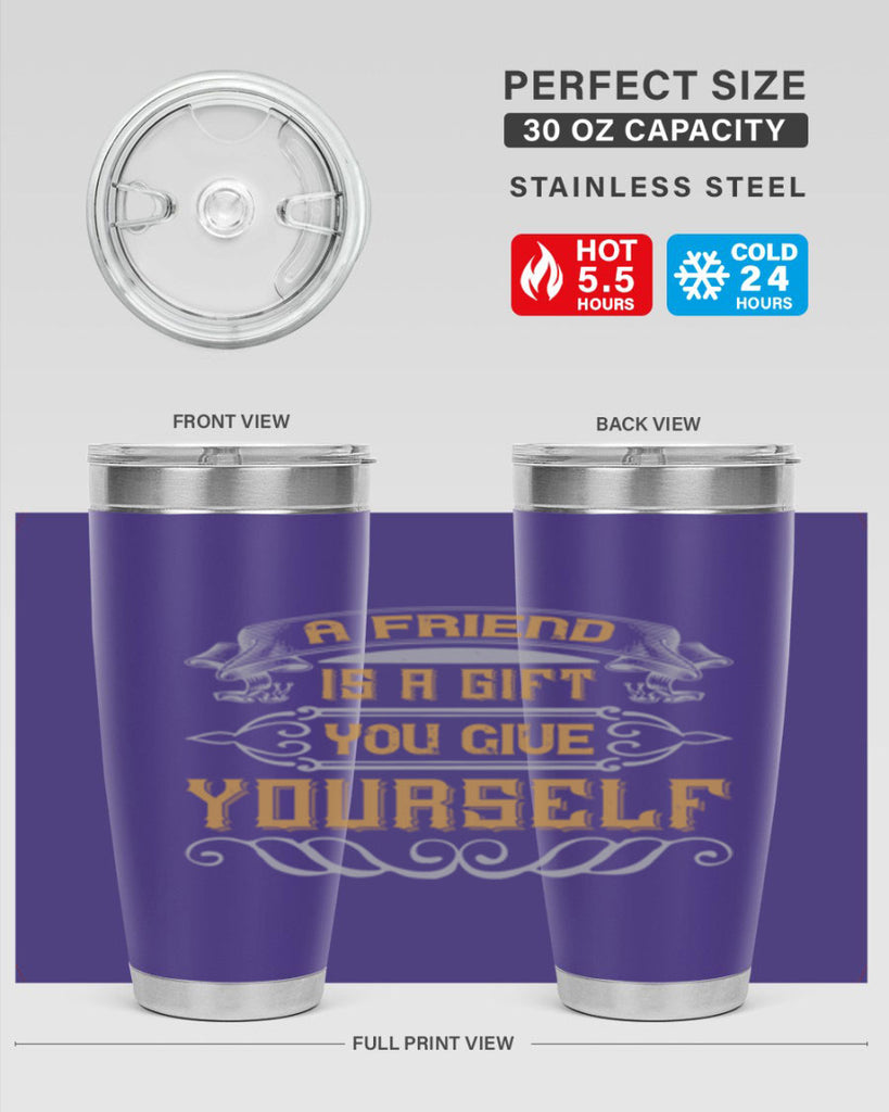 A friend is a gift you give yourself Style 91#- Best Friend- Tumbler