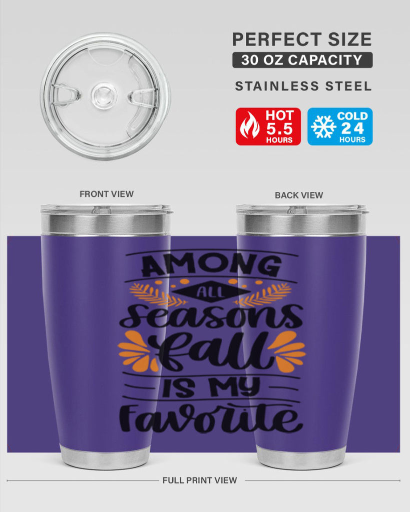 Among All Seasons Fall Is My Favorite 471#- fall- Tumbler