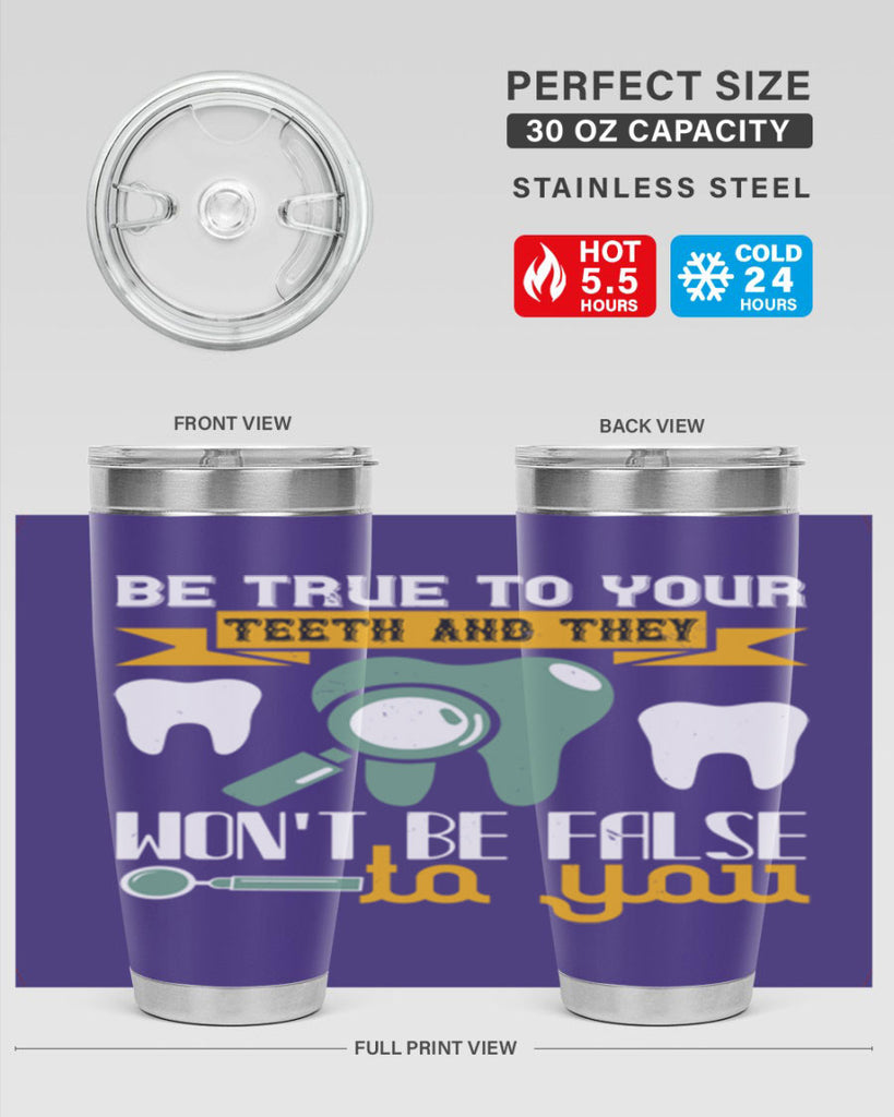 Be true to your teeth and they Style 3#- dentist- tumbler