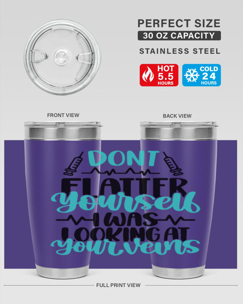 Dont Flatter Yourself I Was Looking At Your Veins Style Style 201#- nurse- tumbler