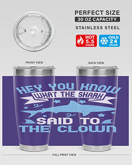 Hey You know what the shark said to the clown Style 86#- shark  fish- Tumbler