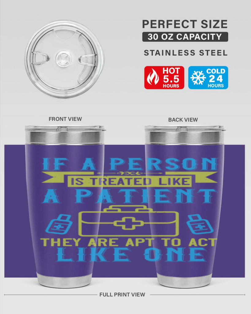 If a person is treated like a patient they are apt to act like one Style 40#- medical- tumbler
