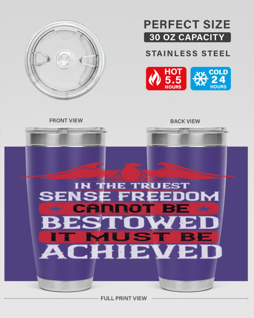 In the truest sense freedom cannot be bestowed it must be achieved Style 117#- Fourt Of July- Tumbler
