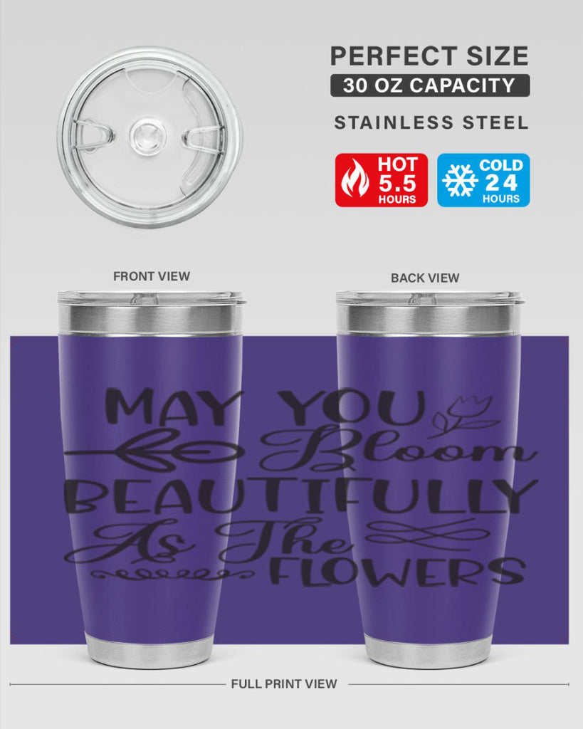 May you bloom beautifully as the flowers340#- spring- Tumbler