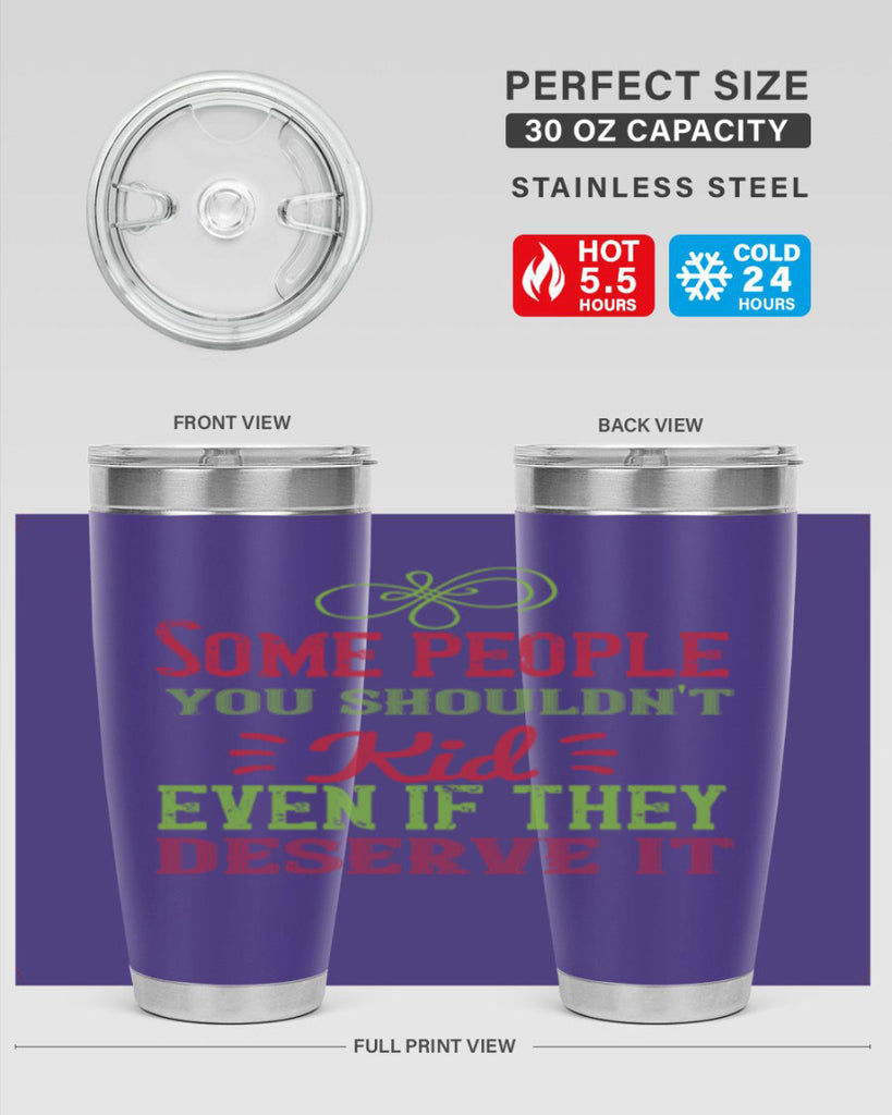 Some people you shouldnt kid even if they deserve it Style 19#- baby- Tumbler