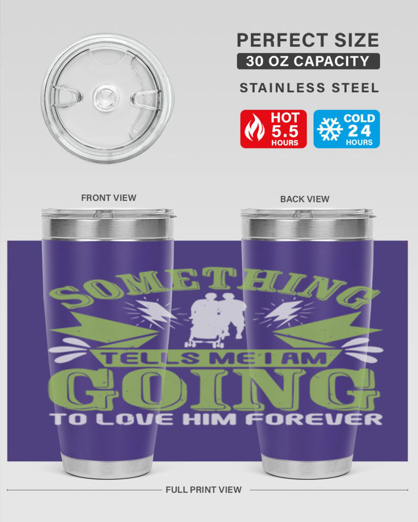 Something tells me I am going to love him forever Style 171#- baby- tumbler