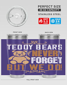 Teddy Bears never forget, but we do! 29#- Bears- Tumbler