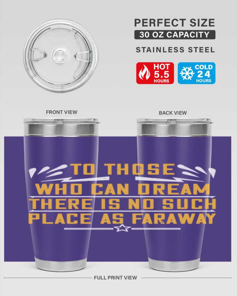 To those who can dream there is no such place as faraway Style 23#- womens day- Tumbler