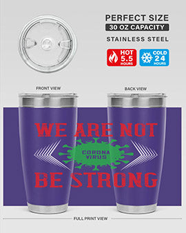 We are not be strong Style 12#- corona virus- Tumbler