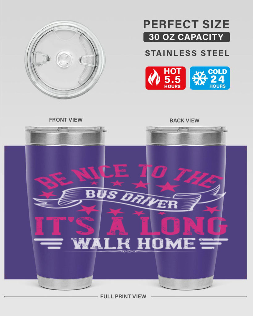 be nice to the bus driver it’s a long walk homee Style 45#- bus driver- tumbler