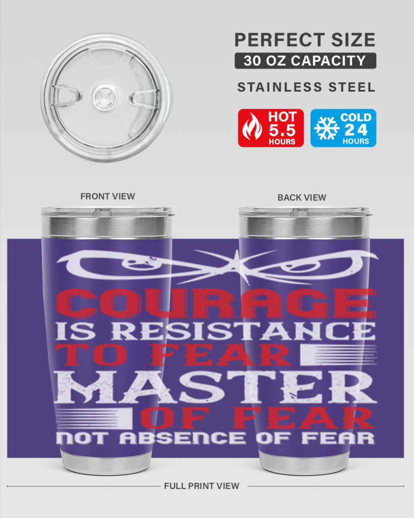 courage is resistance to fear mastery of fear—not absence of fear 64#- Veterns Day- Tumbler