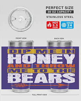 dip me in honey and throw me to the bears 7#- Bears- Tumbler