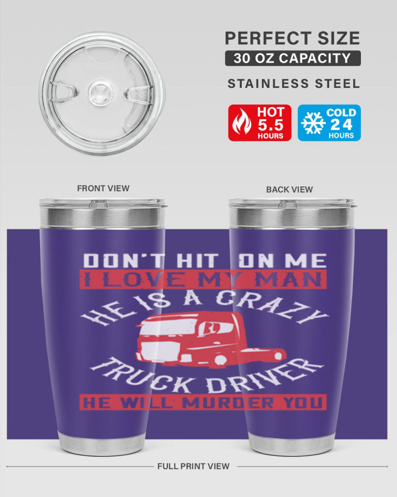 don’t hit on me i love my he is a crazy truck driver he will murder you Style 4#- truck driver- tumbler