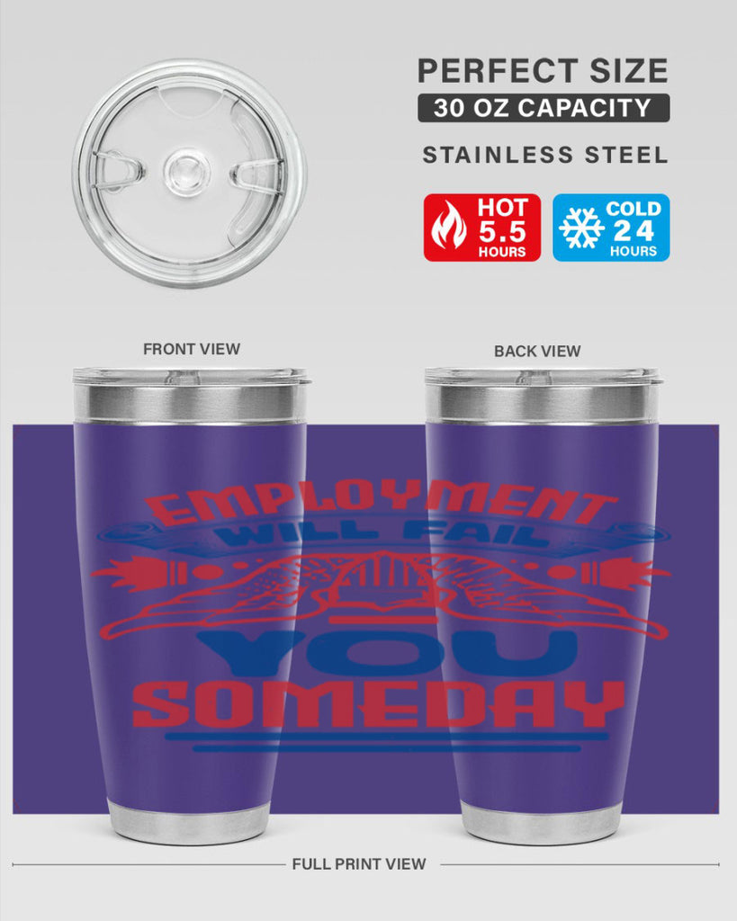 employment will fail you someday Style 79#- Fourt Of July- Tumbler