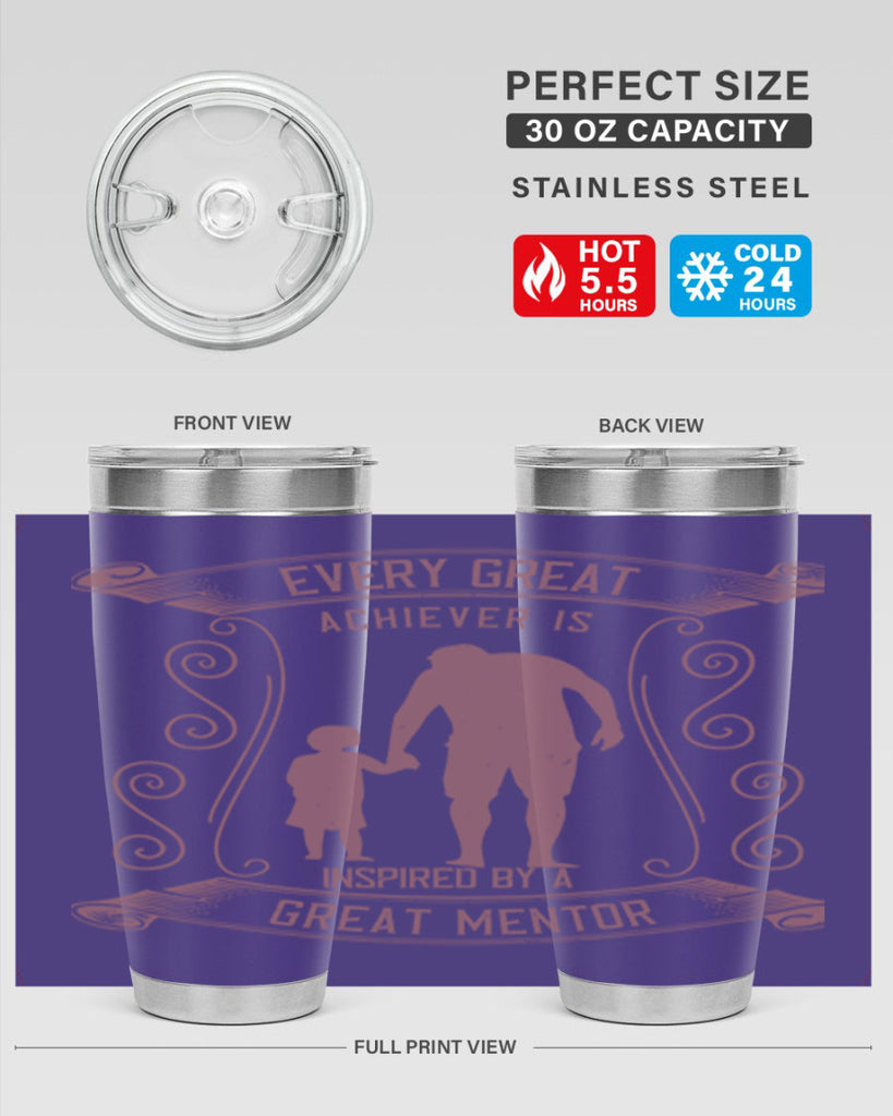 every great achiever is inspired by a great mentor 268#- fathers day- Tumbler