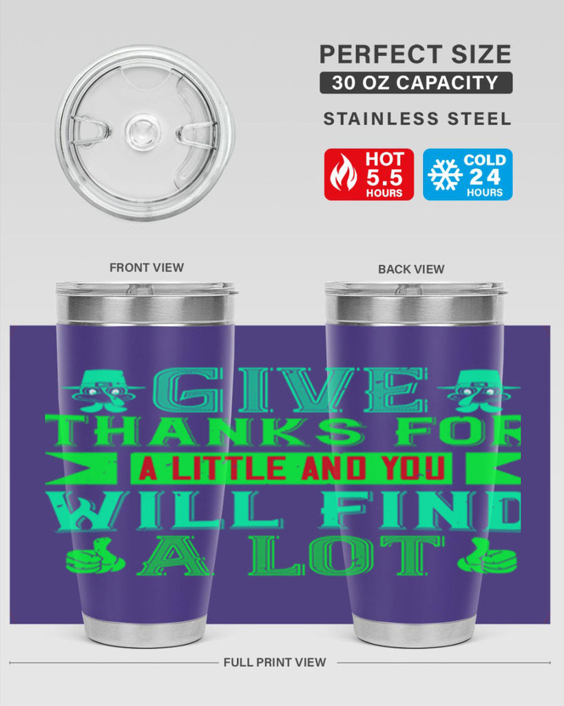 give thanks for a little and you will find a lot 43#- thanksgiving- Tumbler
