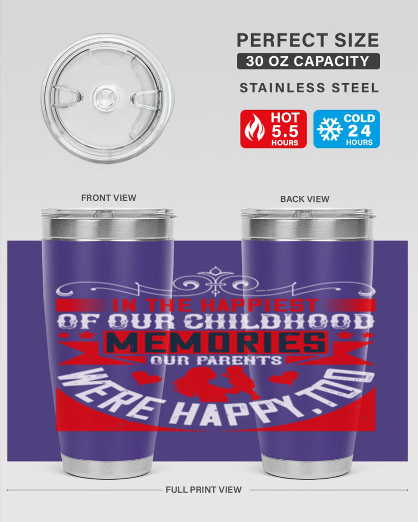 in the happiest of our childhood memories our parents were happy too 45#- Parents Day- Tumbler