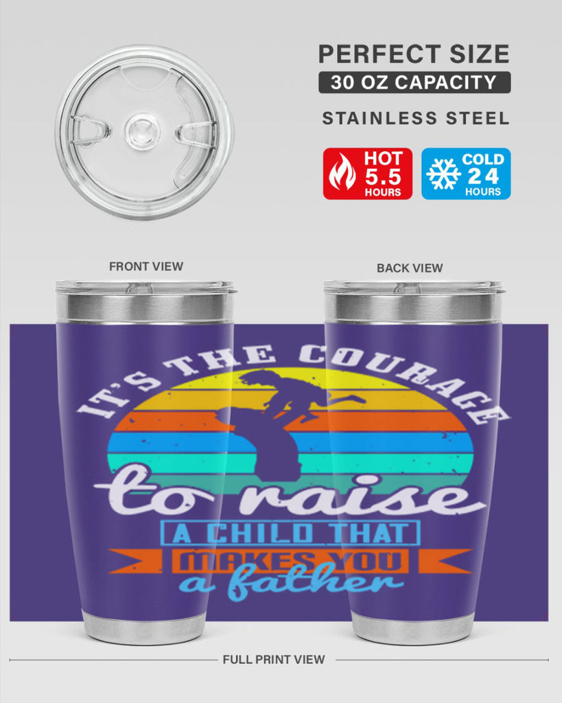 it’s the courage to raise 194#- fathers day- Tumbler