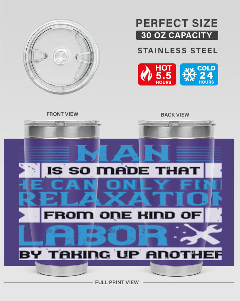 man is so made that he can only find relaxation from one kind of labor by taking up another 25#- labor day- Tumbler