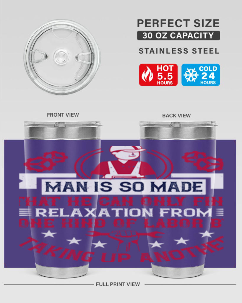 man is so made that he can only find relaxation from one kind of labor by taking up another 4#- labor day- Tumbler