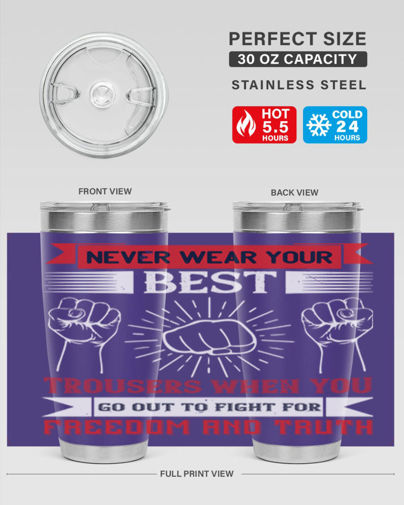 never wear your best trousers when you go out to fight for freedom and truth 40#- Veterns Day- Tumbler