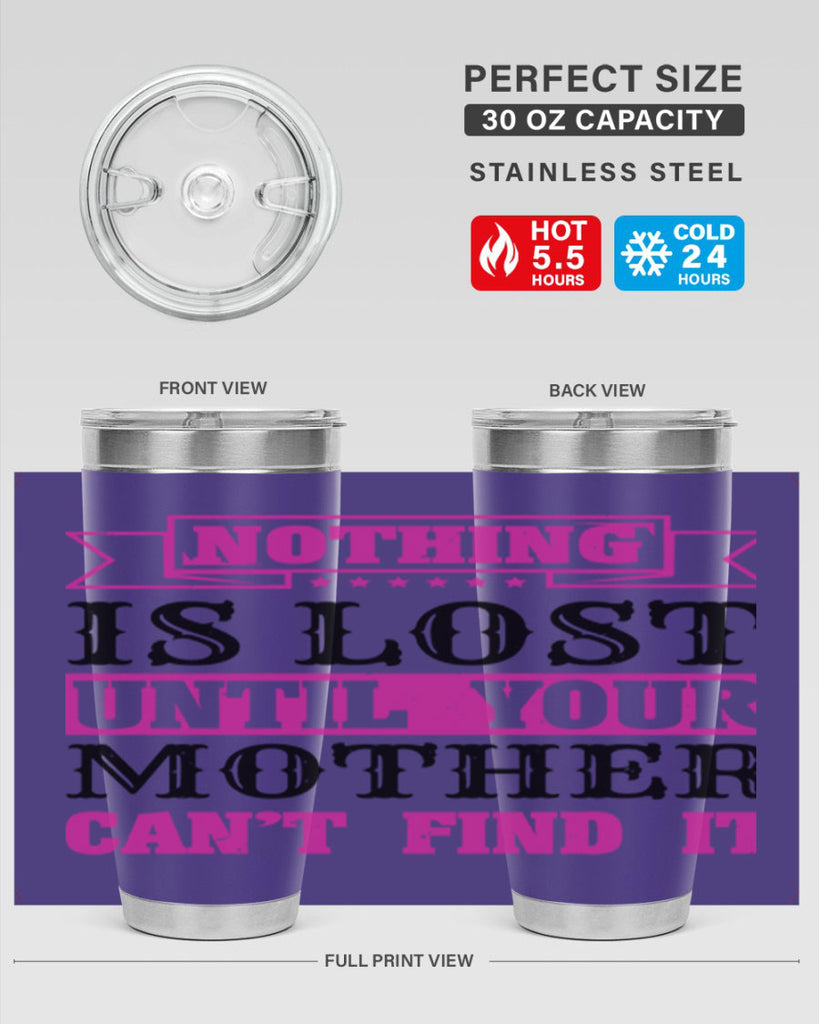 nothing is lost until your mother cant find it 32#- mothers day- Tumbler