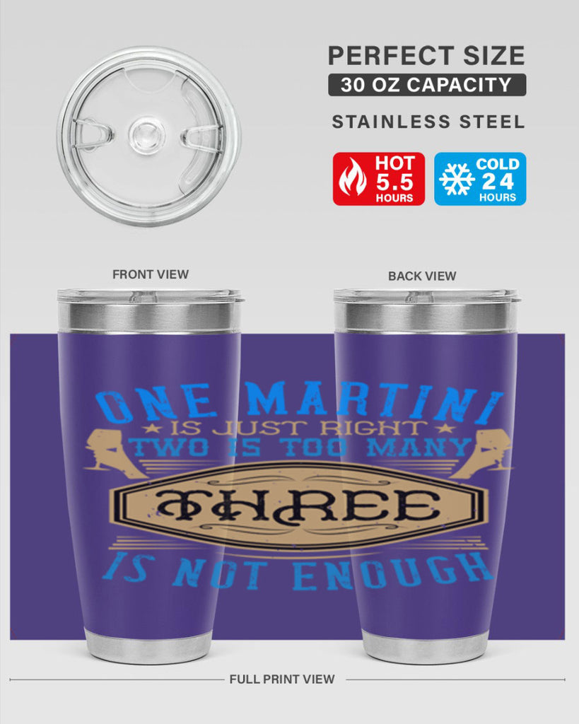 one martini is just right two is too many three is not enough 30#- drinking- Tumbler