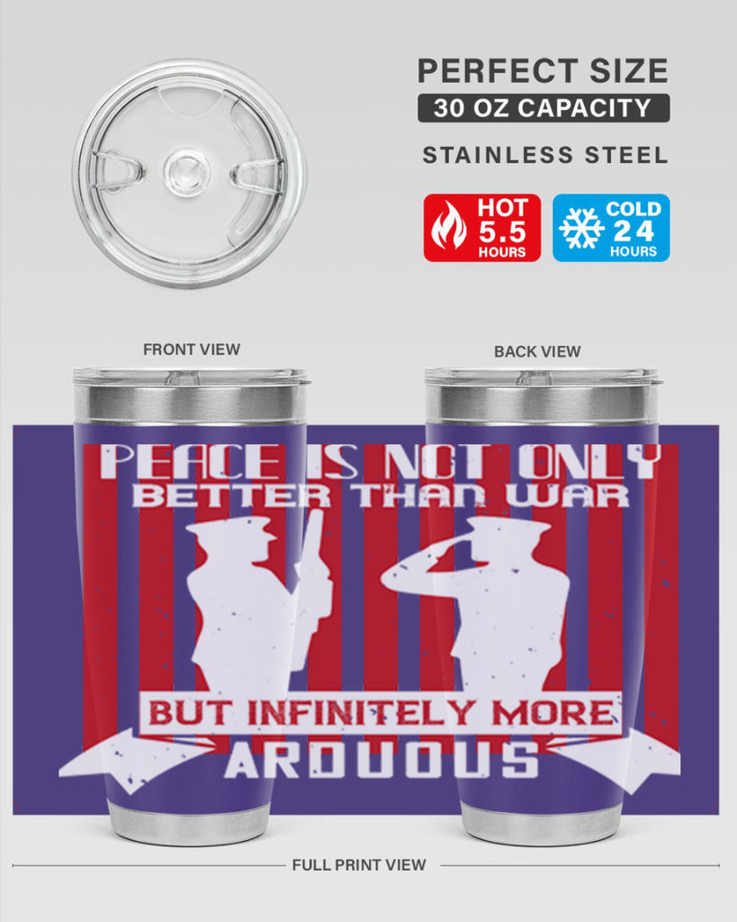 peace is not only better than war but infinitely more arduous 92#- Veterns Day- Tumbler