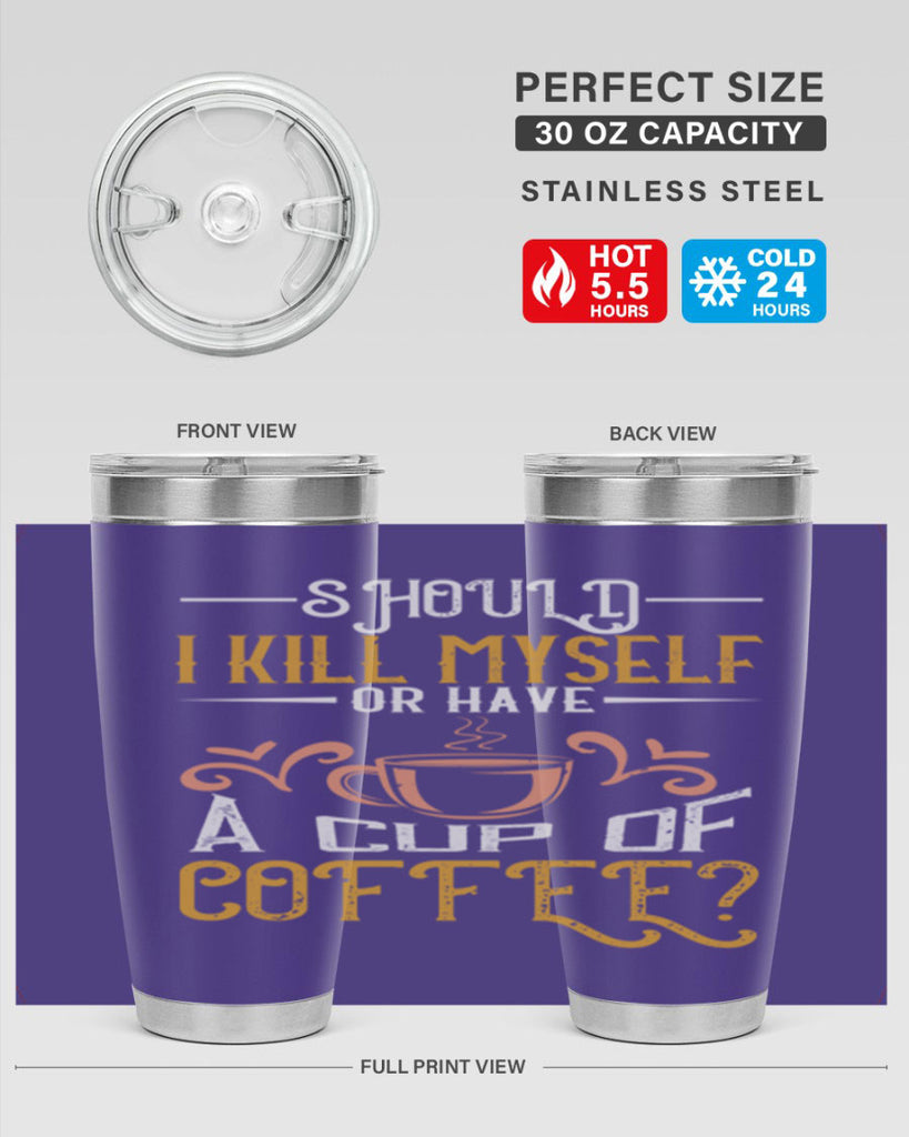 should i kill myself or have a cup of coffee 234#- coffee- Tumbler