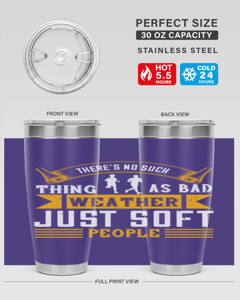 there’s no such thing as bad weather just soft people 8#- running- Tumbler